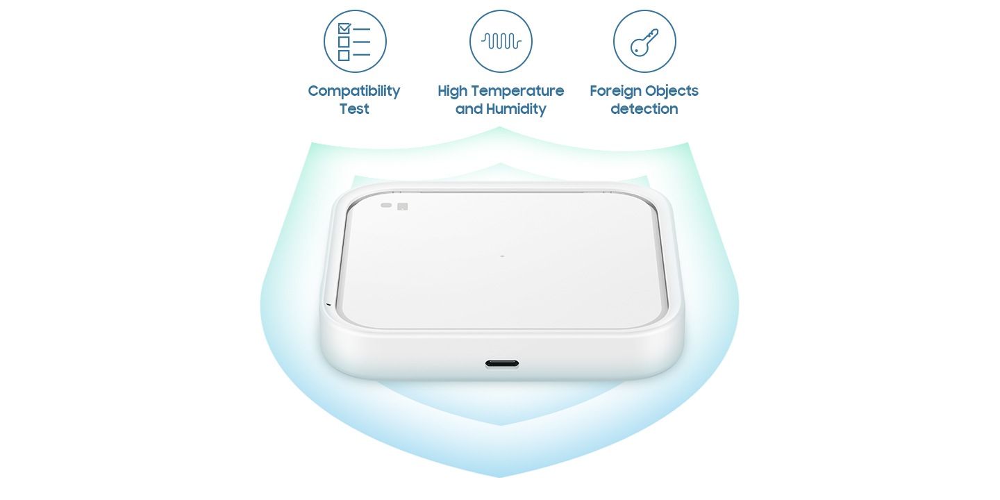 *Stability test performed in high temperature/high humidity environments.**Automatically detects when a metal object becomes lodged between the charging pad and compatible devices (Galaxy Mobiles, Watches, Buds). ***Based on Samsung's reliability tests done to ensure device compatibility (Galaxy Mobiles, Watches, Buds).