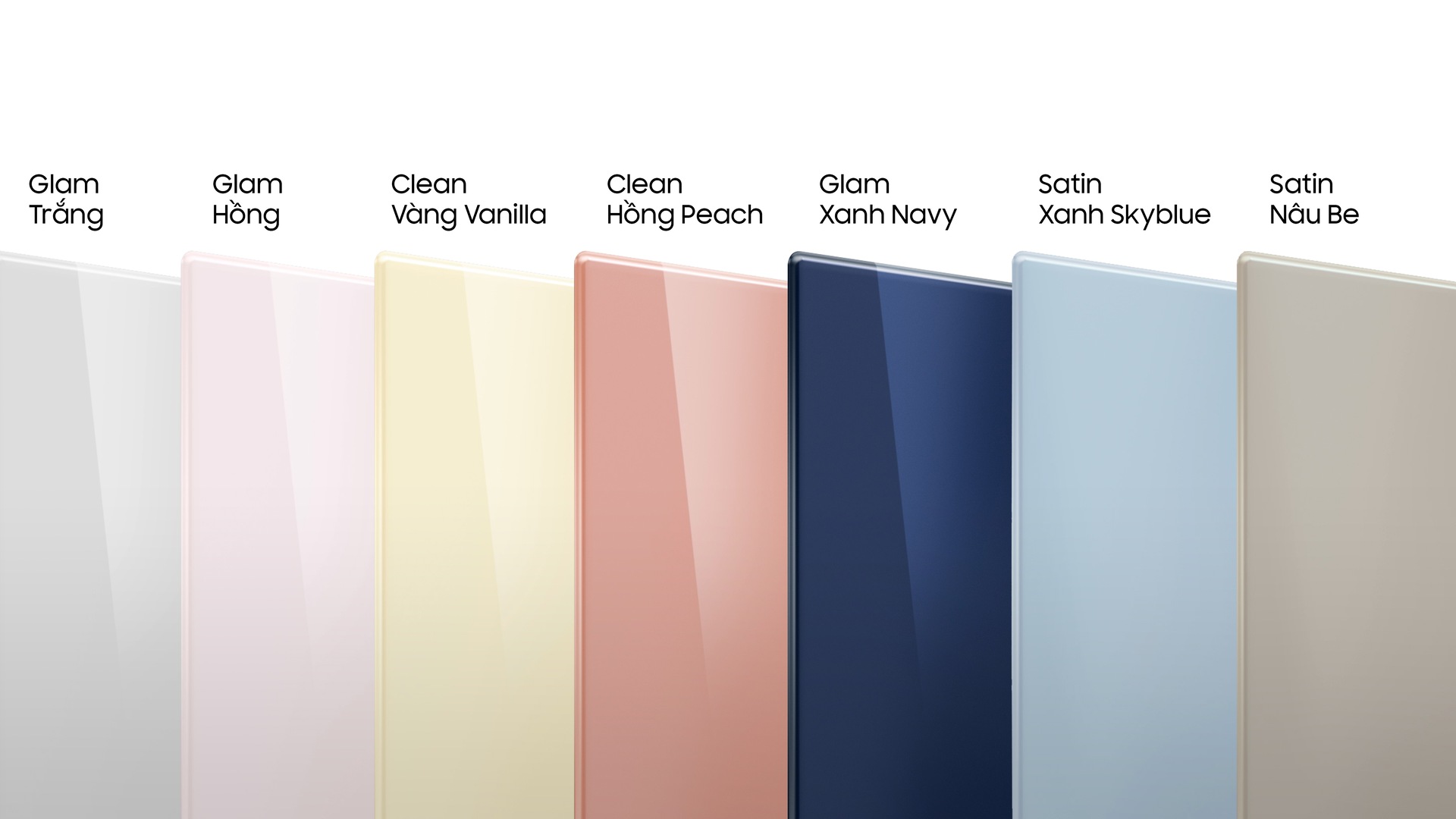 Có các màu Satin Beige, Satin Sky Blue, Cotta Beige, Clean White, Clean Peach, Clean Navy, Clean Vanilla, Clean Black, Metal Snow White, Metal Silver, Metal Graphite Grey, Metal Black Bespoke panel.