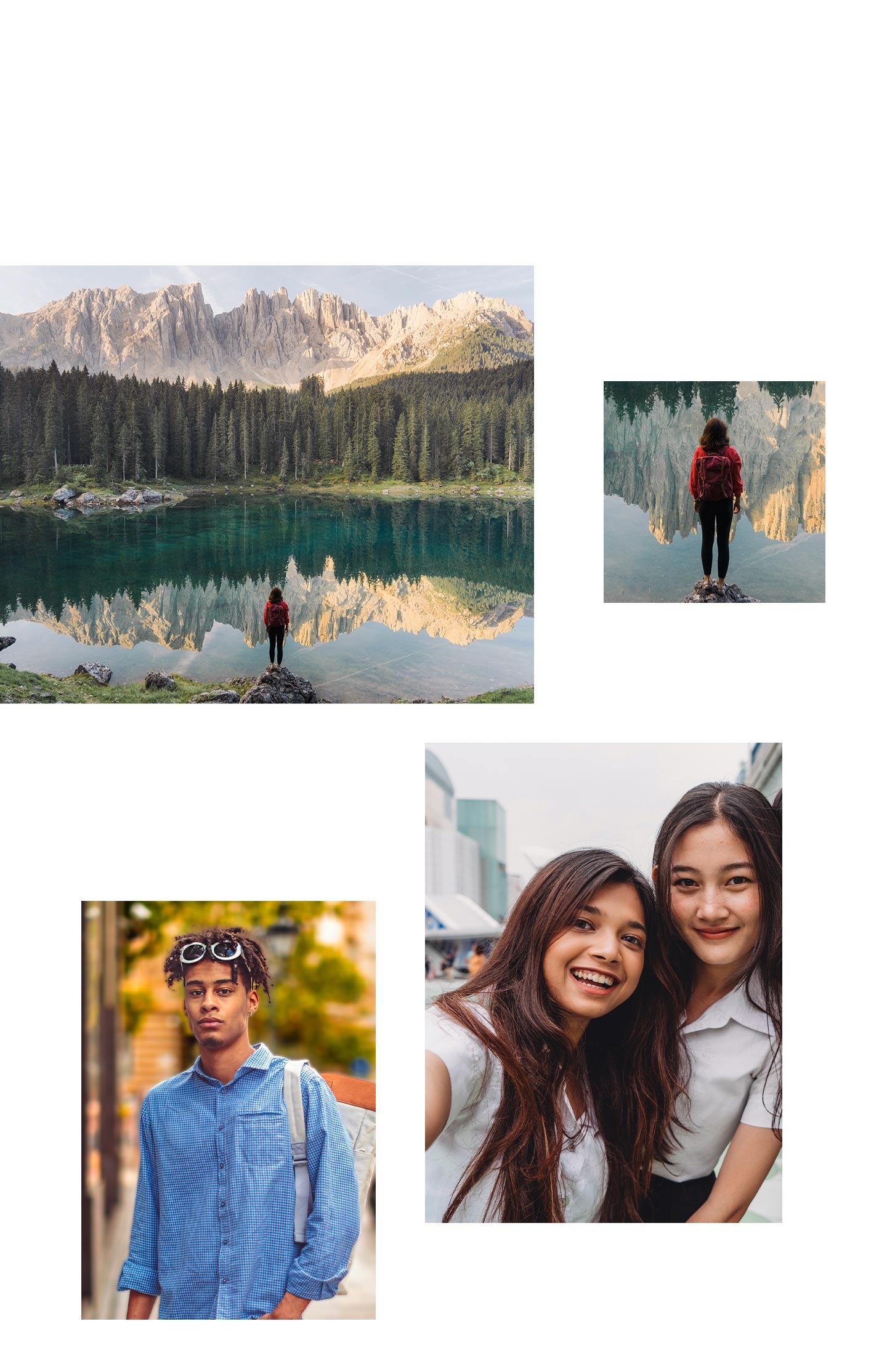 Top left :  A landscape of mountains and forests in the background and a lake in the foreground. At the very front is a woman facing backwards and standing on top of a rock.Top right : A close up of the woman.Center left : Portrait of a man wearing a blue shirt and white backpack with the background blurred to make the man's features clear and sharp.Center right : A selfie of two girls smiling.