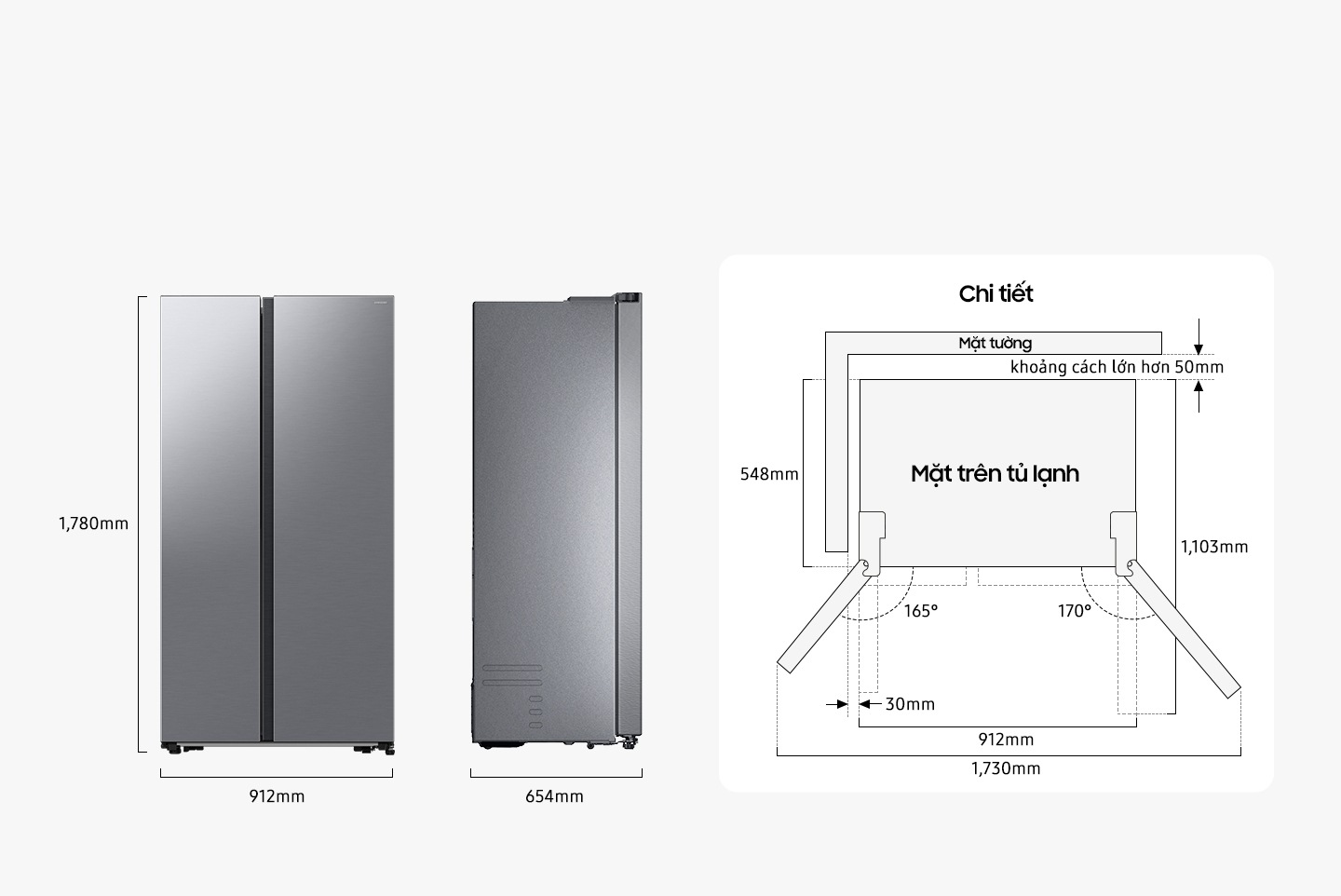 Tủ lạnh có chiều cao 1.780mm bao gồm bản lề, rộng 912mm và sâu 654mm. Kích thước chi tiết để cài đặt được giải thích trong giao diện TOP. Không bao gồm cửa, độ sâu là 548mm. Cửa ngăn đông có thể mở tối đa 165 độ và cửa tủ lạnh có thể mở tối đa 170 độ. Khi cả 2 cửa mở tối đa thì tổng chiều rộng là 1.730mm. Khi mở cả 2 cửa 90 độ, tổng chiều sâu là 1.103mm. Khi lắp đặt, tủ lạnh cần khoảng trống lớn hơn 50 mm tính từ bức tường phía sau và 30 mm tính từ các bức tường bên.