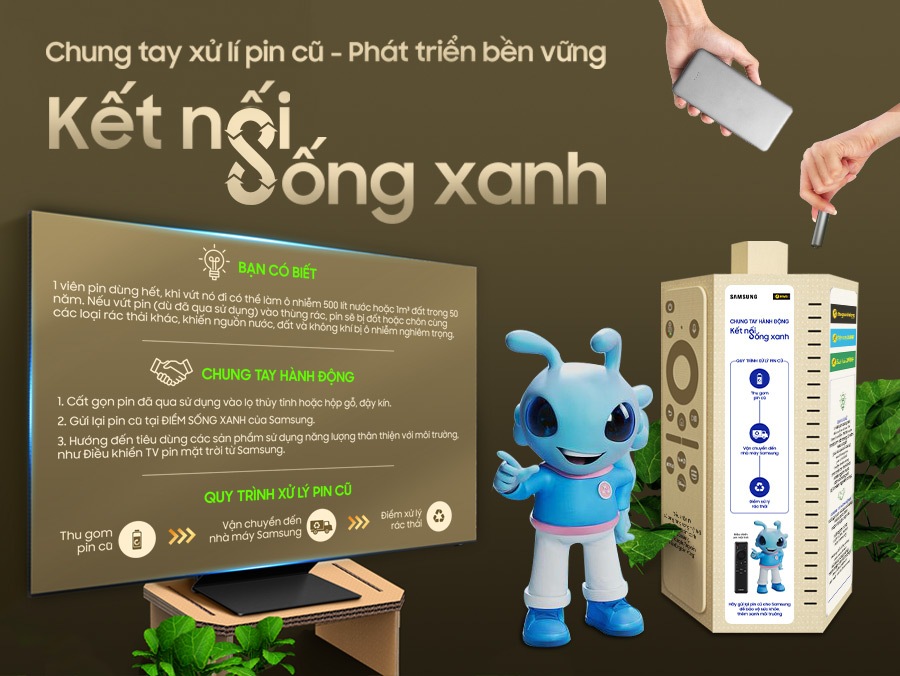 "chung tay xử lí pin cũ - phát triển bền vũng kết nối sống xanh bạn có biết 1 viên pin dùng hết, khi vứt nó đi có thể làm ô nhiễm 500 lít nước hoặc 1m3 đất trong 50 năm. Nếu vứt pin (dù đã qua sử dụng) vào thùng rác, pin sẽ bị đốt hoặc chôn cùng các loại rác thải khác, khiến nguồn nước, đất và không khí bị ô nhiễm nghiêm trọng. chung tay hành động 1. Cất gọn pin đã qua sử dụng vào lọ thủy tinh hoặc hộp gỗ, đậy kín. 2. Gửi lại pin cũ tại điểm sống xanh của Samsung. 3. Hướng đến tiêu dùng các sản phẩm sử dụng năng lượng thân thiện với môi trường, như Điều khiển TV pin mặt trời từ Samsung. quy trình xử lí pin cũ Thu gom pin cũ Vận chuyển đến nhà máy Samsung Điểm xử lý rác thải"