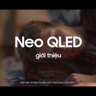 Neo QLED 4K 2023 - Vượt trên tuyệt tác, nâng tầm trải nghiệm