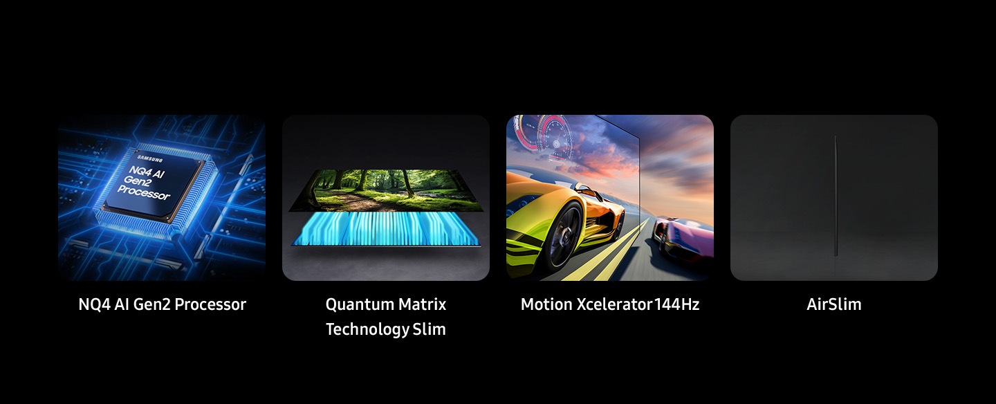 Samsung NQ4 AI Gen2 Processor, Quantum Matrix Technology Slim, Motion Xcelerator 144Hz, AirSlim Design.