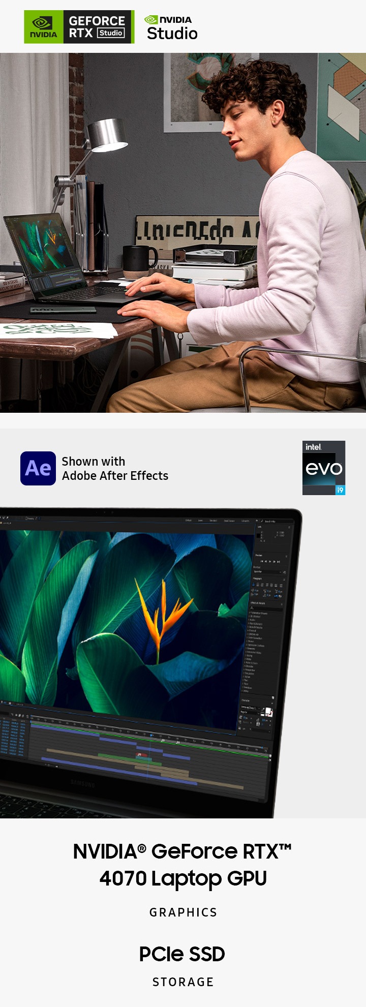 좌측 이미지는 책상에 앉아 있는 한 남성이 그라파이트 색상의 갤럭시 북3 울트라를 사용하고 있는 모습입니다. 그 옆에는 갤럭시 S23 울트라가 놓여 있습니다. 우측 이미지는 그라파이트 색상의 갤럭시 북3 울트라가 약간 왼쪽을 향해 열려 있는 모습입니다. 화면 안에는 Adobe After Effect가 켜져 있습니다. 해당 이미지의 상단에는 Intel Evo i7 및 Intel Evo i9 배지와 Adobe After Effects 로고도 표시되어 있습니다. 두 이미지의 하단에는 