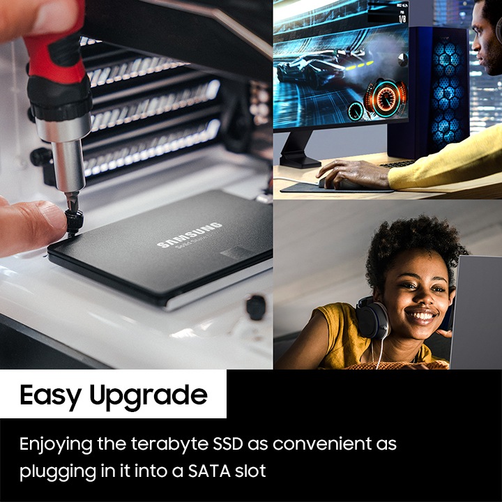 왼쪽에는 컴퓨터 본체에 내장 SSD를 연결하고 있는 사진이며 오른쪽 위에 이미지는 남성이 컴퓨터로 자동차 게일을 하고 있는 사진이 있고 오른쪽 하단에는 여성이 헤드셋을 끼고 노트북을 보여 웃고 있는 사진입니다. 왼쪽 하단에 흰색 배경에 박스에는 Easy upgrade 단어가 적혀 있고 단어 하단에 검은색 배경에 박스에는 영어로 Enjoying the terabyte SSD as convenient as plugging in it into a SATA slot 이라고 적혀 있습니다.
