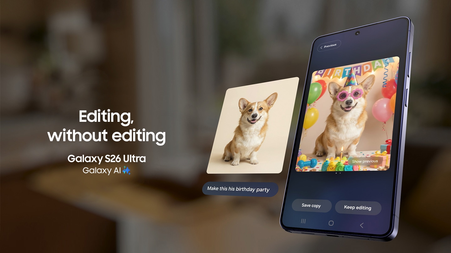 갤럭시 S26 울트라 화면에 강아지 사진이 있습니다. 갤러리 앱에서 Galaxy AI 아이콘이 선택되어 있습니다. 사용자가 포토 어시스트에서 텍스트 프롬프트를 입력하며 변경하려는 것을 설명하고 있습니다. '이 사진을 강아지 생일 파티처럼 만들어 주세요'라고 입력하고 '생성' 버튼을 누릅니다. Galaxy AI가 강아지 주변에 다양한 생일 테마 소품들을 추가하고 사진을 변환합니다. 화면에 이전 이미지 보기, 다른 파일로 저장, 계속 편집 옵션이 나타납니다. 이전 버튼을 누르면 이전에 편집되지 않은 강아지 사진이 스마트폰 옆에 나타나고 '이 사진을 강아지의 생일 파티처럼 만들어 주세요'라는 텍스트와 함께 표시되어 비교할 수 있습니다. 편집 없이 사진 편집하기. 갤럭시 S26 울트라. Galaxy AI.